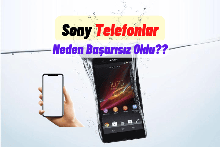 Sony Telefonlar Neden Basarisiz Olduu Sony Telefonlar Neden Başarısız Oldu