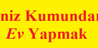 Deniz Kumundan Evler ve Deprem İlişkisi