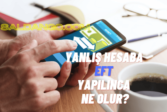 Yanlış Hesaba EFT Yapılınca Ne Olur