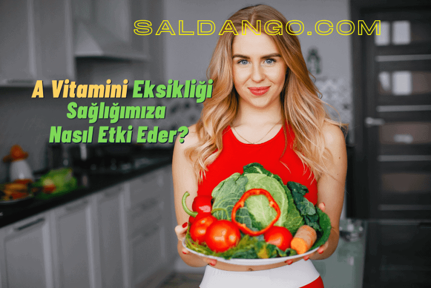 A Vitamini Eksikliğinin 9 Zararı