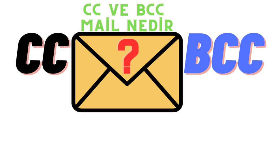 BCC ve CC Mail Nedir?