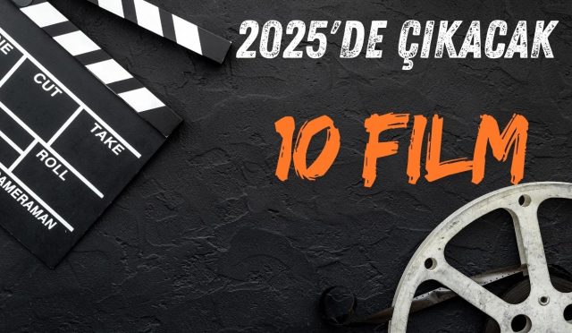 2025’de Çıkacak 10 Film