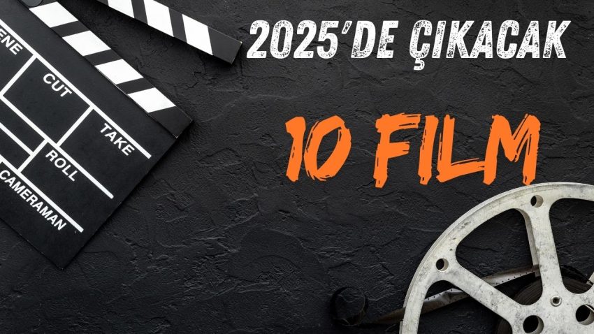 2025’de Çıkacak 10 Film