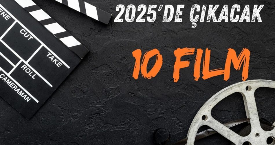 2025'de Çıkacak 10 Film