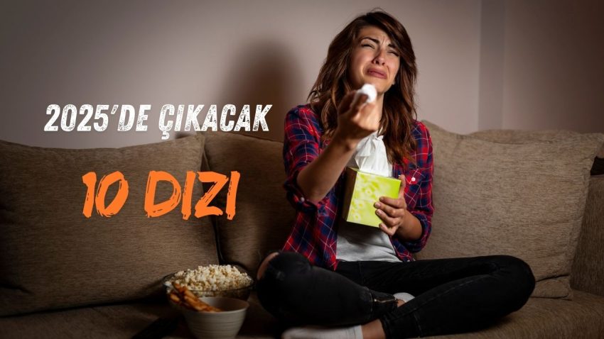 2025’de çıkacak 10 dizi