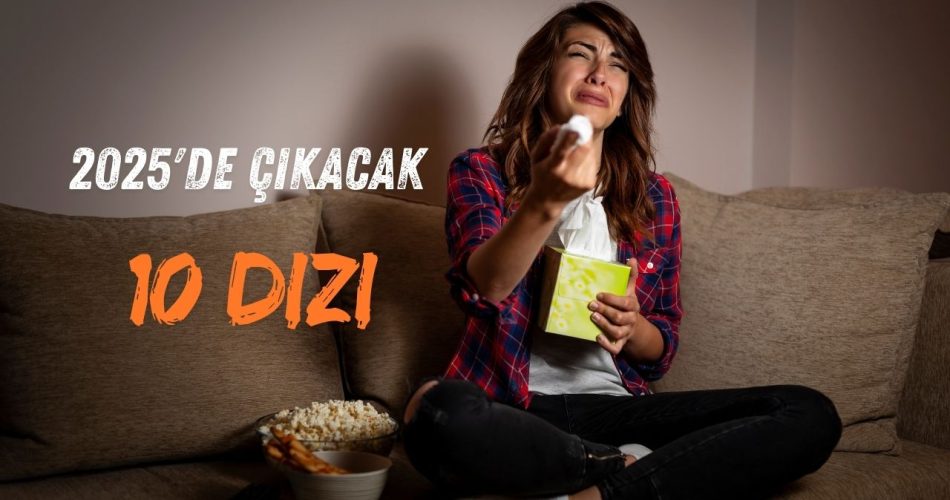2025'de Çıkacak 10 dizi