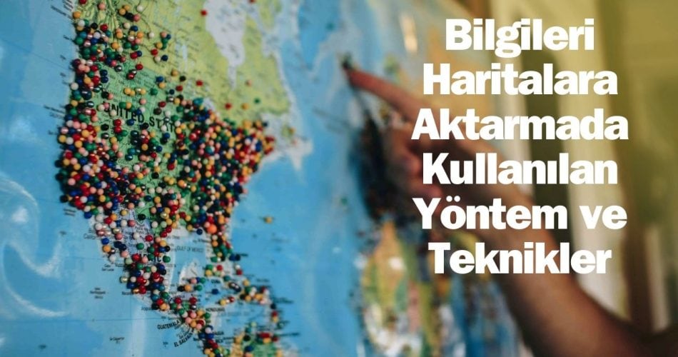 bilgileri haritalara aktarmada kullanılan yöntem