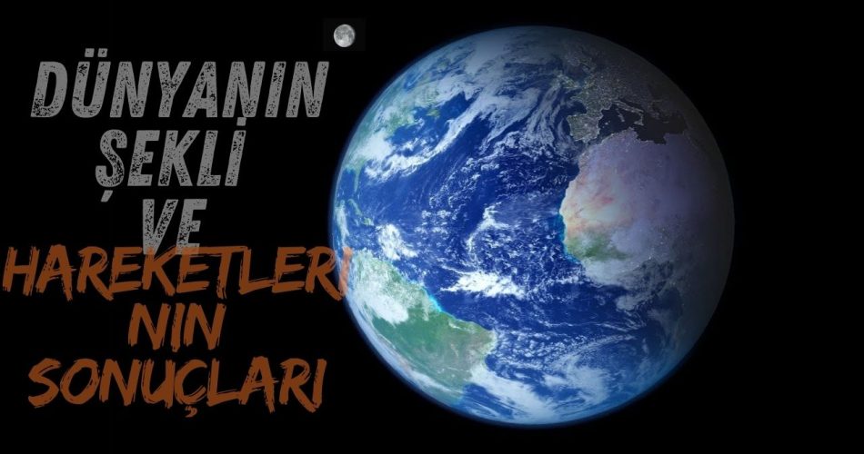 Dünyanın şekli ve hareketlerinin sonuçları