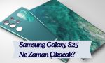 Samsung Galaxy S25 Ne Zaman Çıkacak?