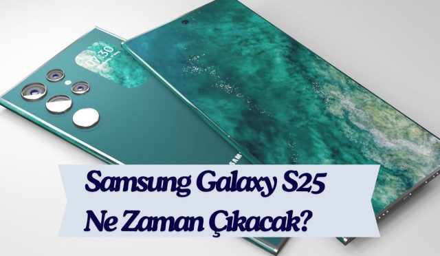 Samsung Galaxy S25 Ne Zaman Çıkacak?
