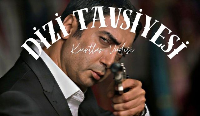 Dizi Tavsiyesi: Kurtlar Vadisi